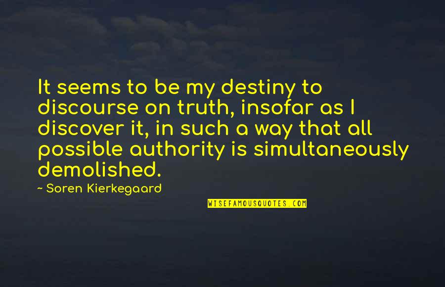 Discover Truth Quotes By Soren Kierkegaard: It seems to be my destiny to discourse Discover Truth Quotes By Soren Kierkegaard: It seems to be my destiny to discourse