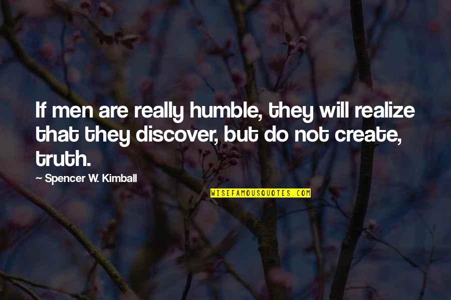 Discover Truth Quotes By Spencer W. Kimball: If men are really humble, they will realize Discover Truth Quotes By Spencer W. Kimball: If men are really humble, they will realize