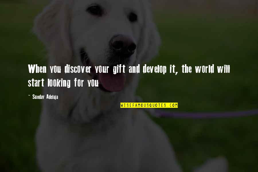 Discover Truth Quotes By Sunday Adelaja: When you discover your gift and develop it,