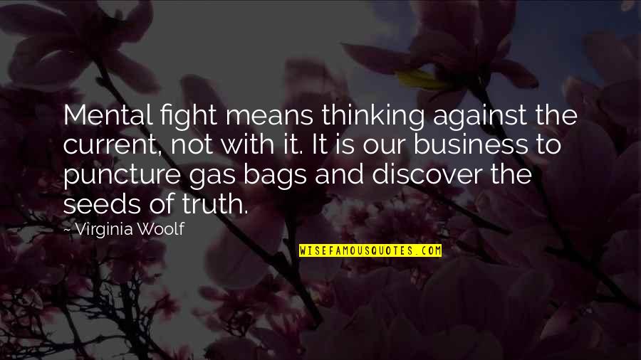 Discover Truth Quotes By Virginia Woolf: Mental fight means thinking against the current, not Discover Truth Quotes By Virginia Woolf: Mental fight means thinking against the current, not
