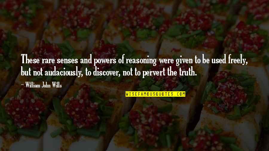 Discover Truth Quotes By William John Wills: These rare senses and powers of reasoning were Discover Truth Quotes By William John Wills: These rare senses and powers of reasoning were