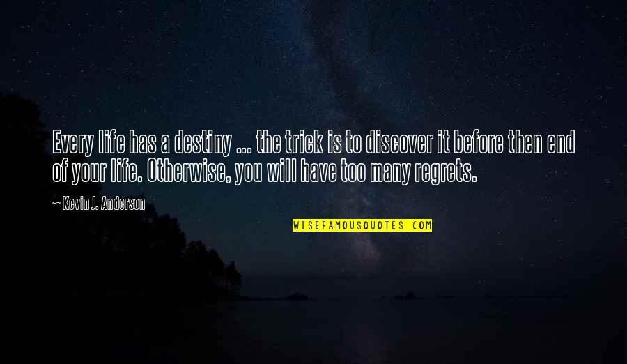 Discover Your Destiny Quotes By Kevin J. Anderson: Every life has a destiny ... the trick