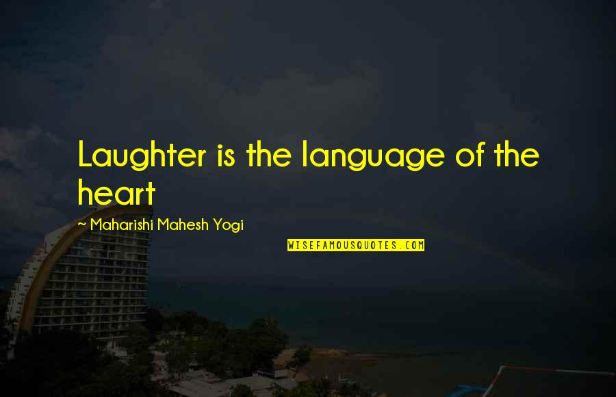 Discover Your Destiny Quotes By Maharishi Mahesh Yogi: Laughter is the language of the heart