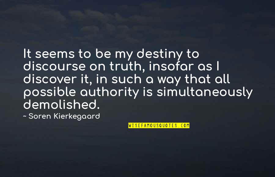 Discover Your Destiny Quotes By Soren Kierkegaard: It seems to be my destiny to discourse