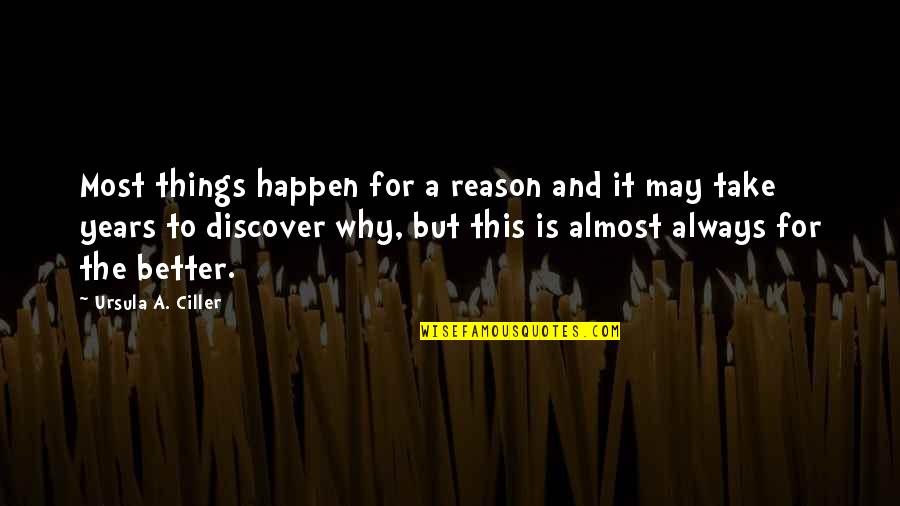 Discover Your Destiny Quotes By Ursula A. Ciller: Most things happen for a reason and it