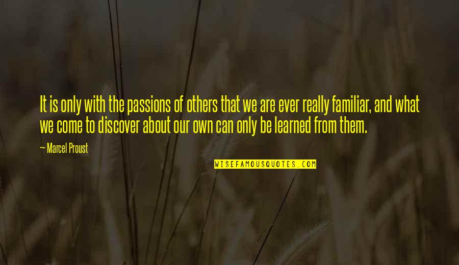 Discover Your Passion Quotes By Marcel Proust: It is only with the passions of others