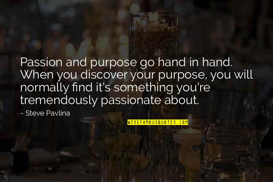 Discover Your Passion Quotes By Steve Pavlina: Passion and purpose go hand in hand. When