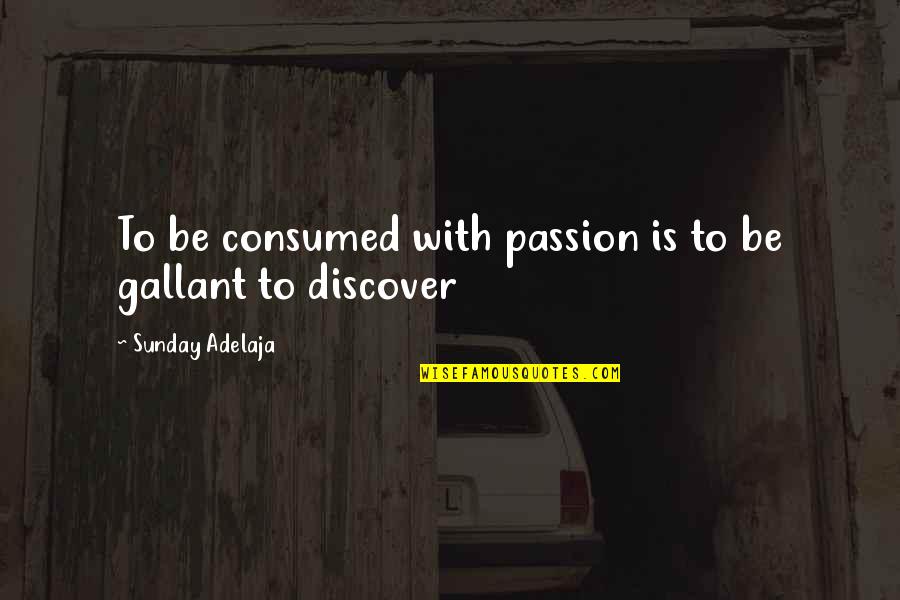 Discover Your Passion Quotes By Sunday Adelaja: To be consumed with passion is to be