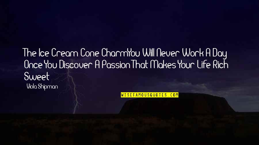 Discover Your Passion Quotes By Viola Shipman: The Ice Cream Cone CharmYou Will Never Work