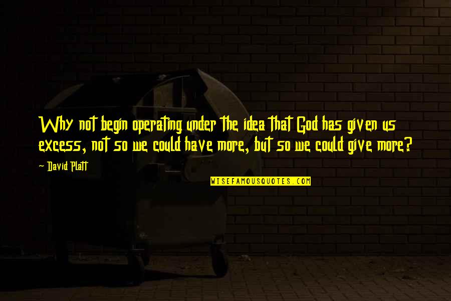 Discover Your True North Quotes By David Platt: Why not begin operating under the idea that Discover Your True North Quotes By David Platt: Why not begin operating under the idea that