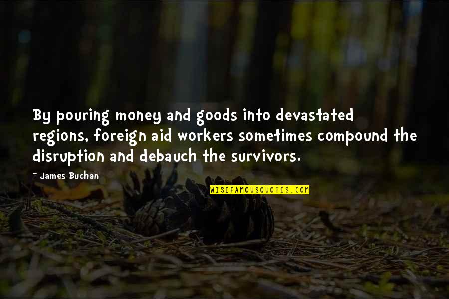 Discover Your True North Quotes By James Buchan: By pouring money and goods into devastated regions, Discover Your True North Quotes By James Buchan: By pouring money and goods into devastated regions,