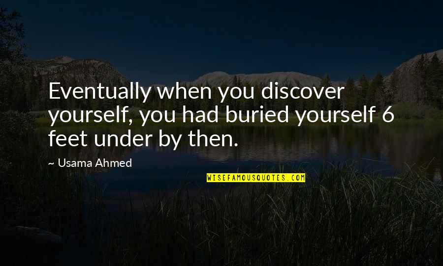 Discover Yourself Quotes By Usama Ahmed: Eventually when you discover yourself, you had buried