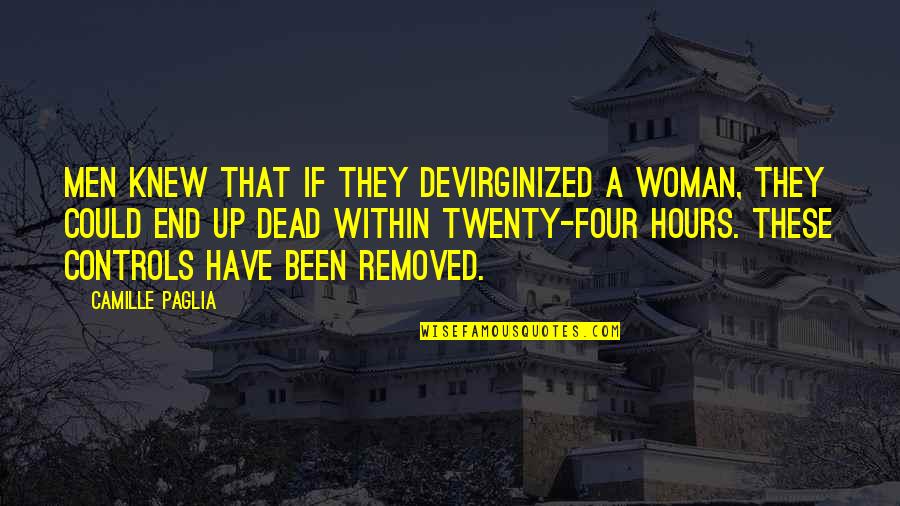 Discoverable Evidence Quotes By Camille Paglia: Men knew that if they devirginized a woman, Discoverable Evidence Quotes By Camille Paglia: Men knew that if they devirginized a woman,