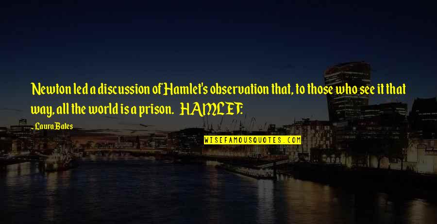 Discoverable Mode Quotes By Laura Bates: Newton led a discussion of Hamlet's observation that,