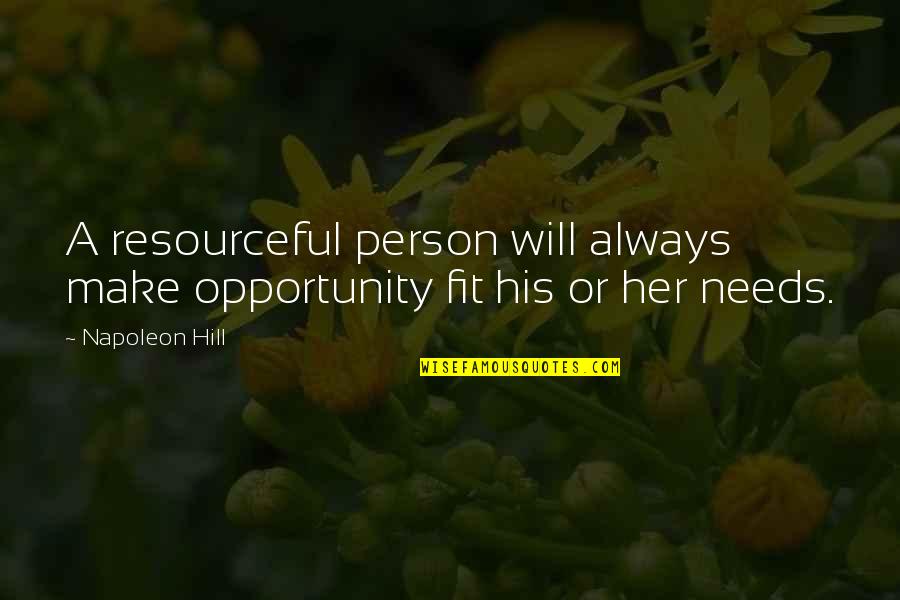 Discoverable Mode Quotes By Napoleon Hill: A resourceful person will always make opportunity fit