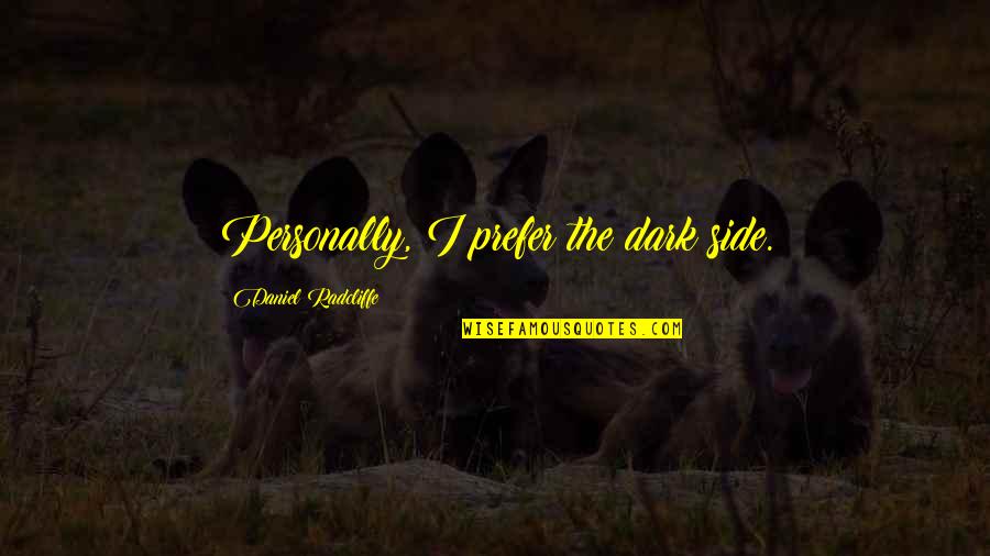 Discoverand Quotes By Daniel Radcliffe: Personally, I prefer the dark side. Discoverand Quotes By Daniel Radcliffe: Personally, I prefer the dark side.
