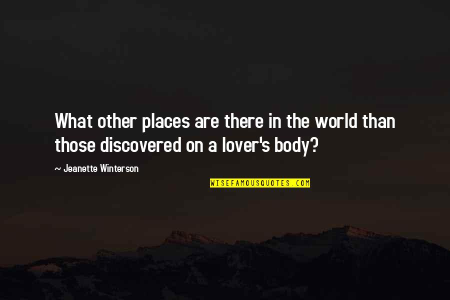 Discovered Love Quotes By Jeanette Winterson: What other places are there in the world