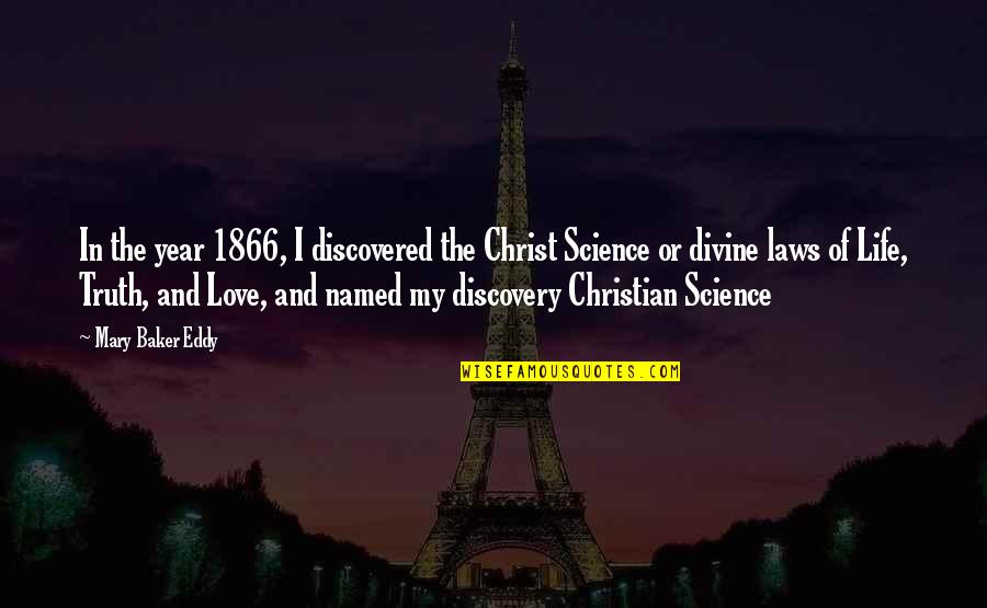 Discovered Love Quotes By Mary Baker Eddy: In the year 1866, I discovered the Christ