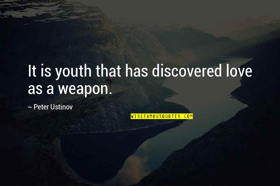 Discovered Love Quotes By Peter Ustinov: It is youth that has discovered love as