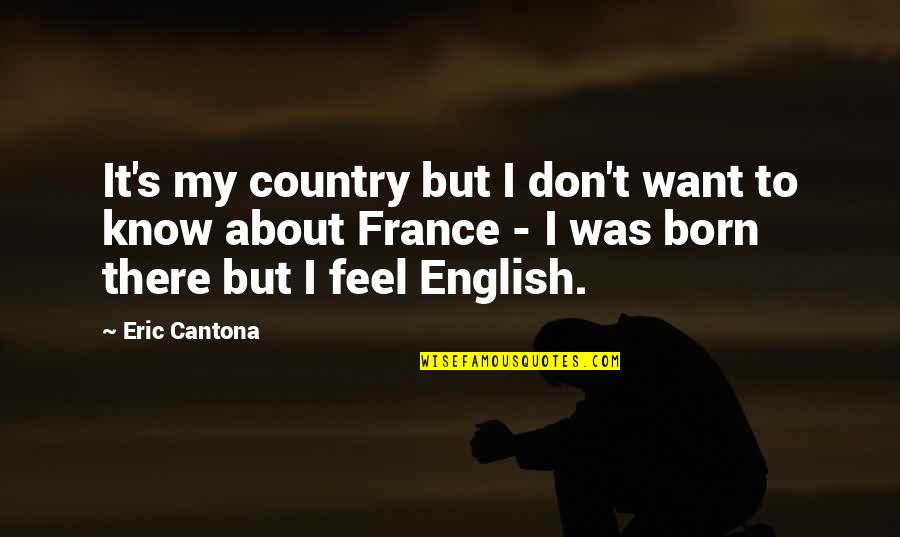 Discoverer Login Quotes By Eric Cantona: It's my country but I don't want to