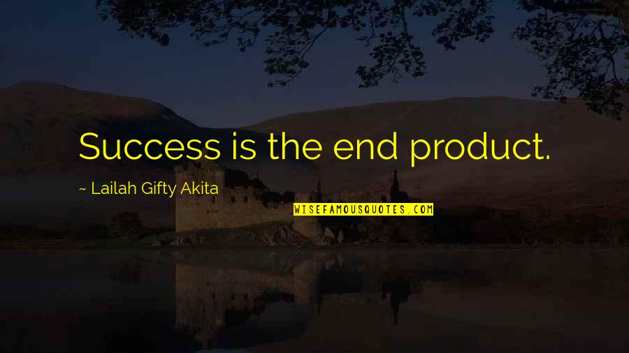 Discoverer Plus Quotes By Lailah Gifty Akita: Success is the end product. Discoverer Plus Quotes By Lailah Gifty Akita: Success is the end product.