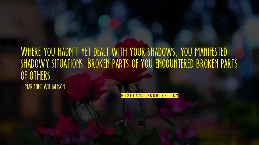 Discoverer Srx Quotes By Marianne Williamson: Where you hadn't yet dealt with your shadows, Discoverer Srx Quotes By Marianne Williamson: Where you hadn't yet dealt with your shadows,