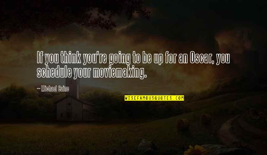 Discoveries And Inventions Quotes By Michael Caine: If you think you're going to be up