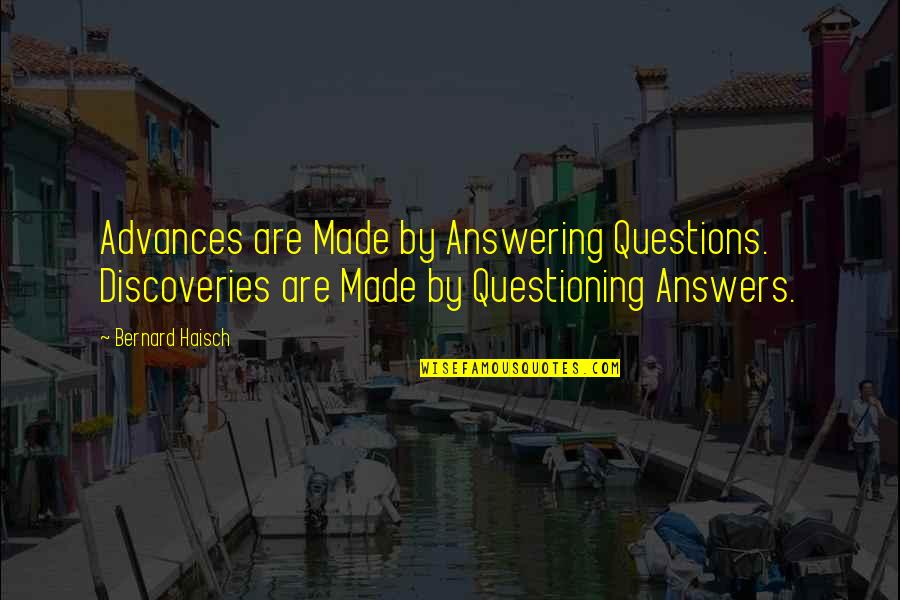 Discoveries Quotes By Bernard Haisch: Advances are Made by Answering Questions. Discoveries are Discoveries Quotes By Bernard Haisch: Advances are Made by Answering Questions. Discoveries are