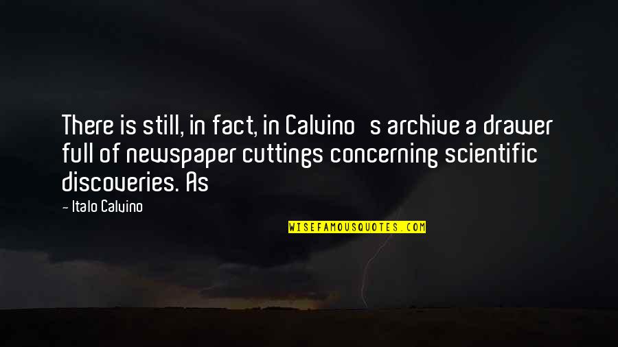 Discoveries Quotes By Italo Calvino: There is still, in fact, in Calvino's archive Discoveries Quotes By Italo Calvino: There is still, in fact, in Calvino's archive