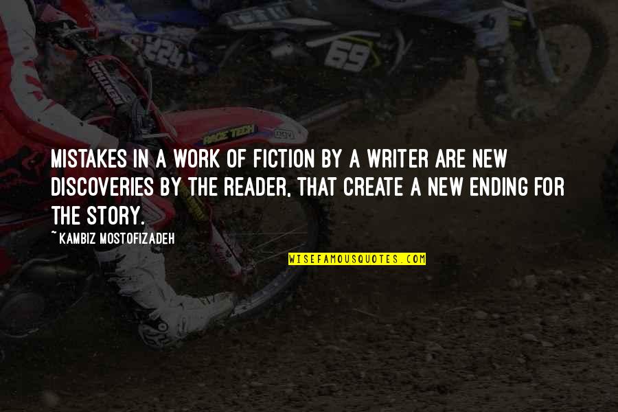 Discoveries Quotes By Kambiz Mostofizadeh: Mistakes in a work of fiction by a Discoveries Quotes By Kambiz Mostofizadeh: Mistakes in a work of fiction by a