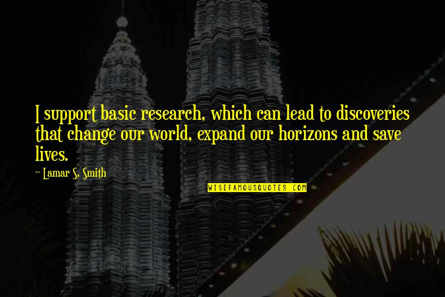 Discoveries Quotes By Lamar S. Smith: I support basic research, which can lead to Discoveries Quotes By Lamar S. Smith: I support basic research, which can lead to