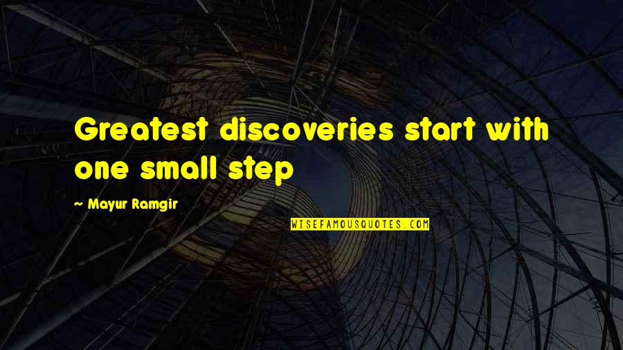 Discoveries Quotes By Mayur Ramgir: Greatest discoveries start with one small step Discoveries Quotes By Mayur Ramgir: Greatest discoveries start with one small step