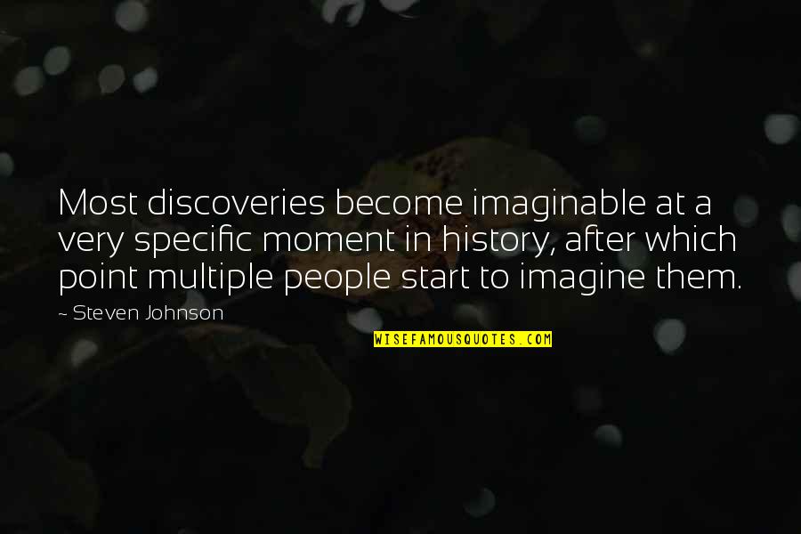 Discoveries Quotes By Steven Johnson: Most discoveries become imaginable at a very specific Discoveries Quotes By Steven Johnson: Most discoveries become imaginable at a very specific