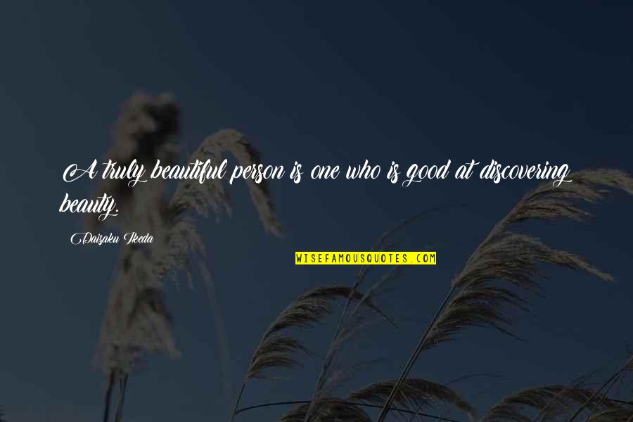 Discovering Beauty Quotes By Daisaku Ikeda: A truly beautiful person is one who is