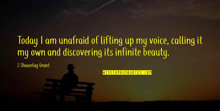 Discovering Beauty Quotes By Shauntay Grant: Today I am unafraid of lifting up my