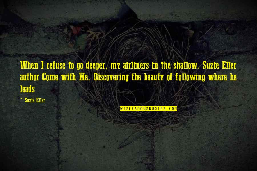 Discovering Beauty Quotes By Suzie Eller: When I refuse to go deeper, my airliners