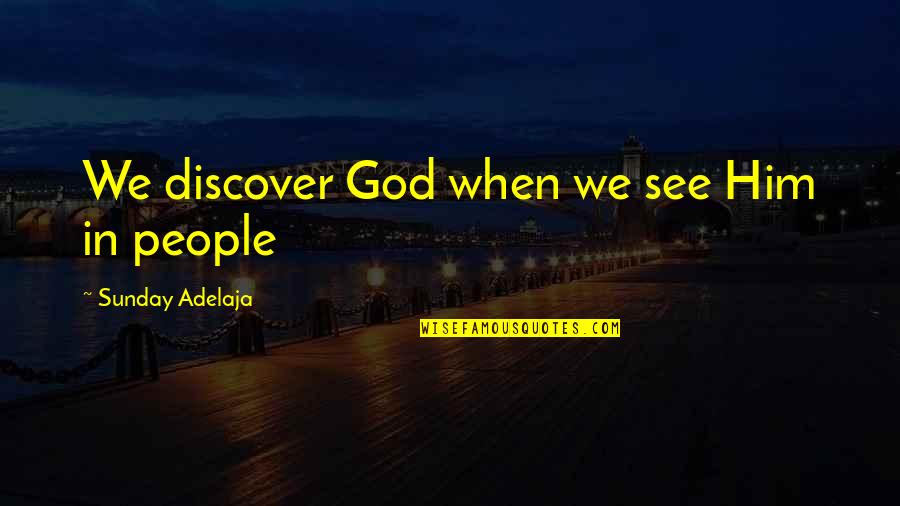 Discovering God Quotes By Sunday Adelaja: We discover God when we see Him in