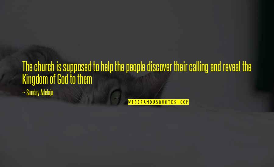 Discovering God Quotes By Sunday Adelaja: The church is supposed to help the people