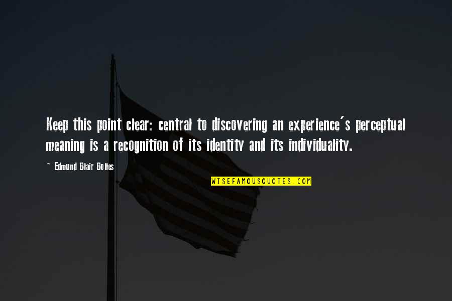 Discovering Identity Quotes By Edmund Blair Bolles: Keep this point clear: central to discovering an