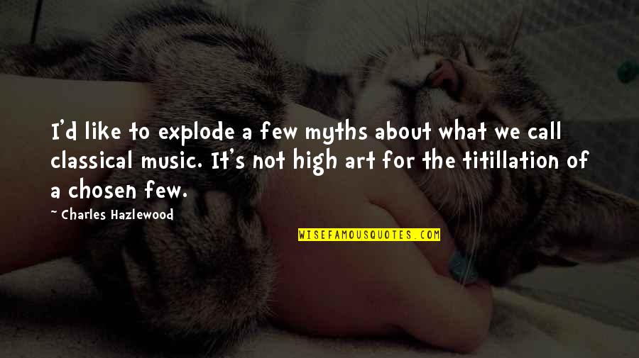 Discovering Lies Quotes By Charles Hazlewood: I'd like to explode a few myths about Discovering Lies Quotes By Charles Hazlewood: I'd like to explode a few myths about