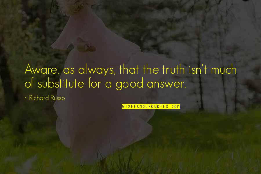 Discovering Lies Quotes By Richard Russo: Aware, as always, that the truth isn't much