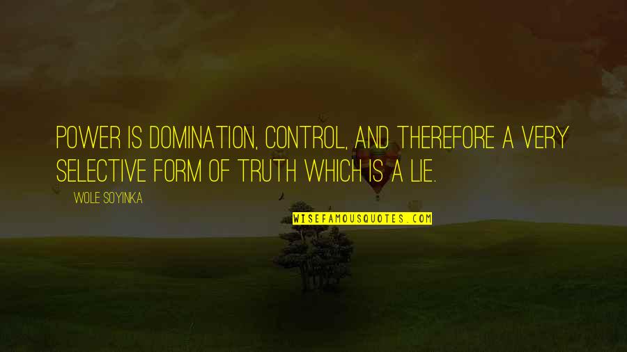 Discovering Lies Quotes By Wole Soyinka: Power is domination, control, and therefore a very Discovering Lies Quotes By Wole Soyinka: Power is domination, control, and therefore a very