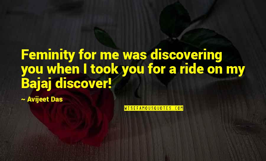 Discovering Life Quotes By Avijeet Das: Feminity for me was discovering you when I