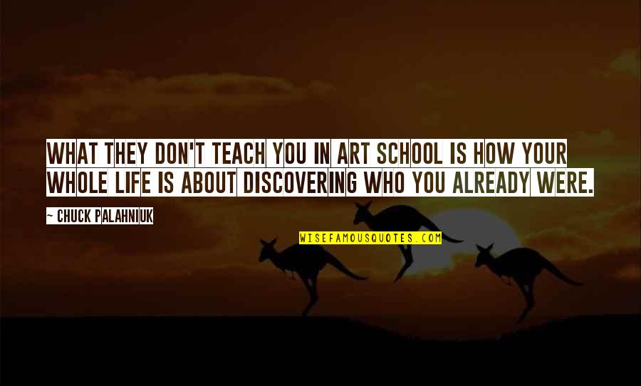 Discovering Life Quotes By Chuck Palahniuk: What they don't teach you in art school Discovering Life Quotes By Chuck Palahniuk: What they don't teach you in art school