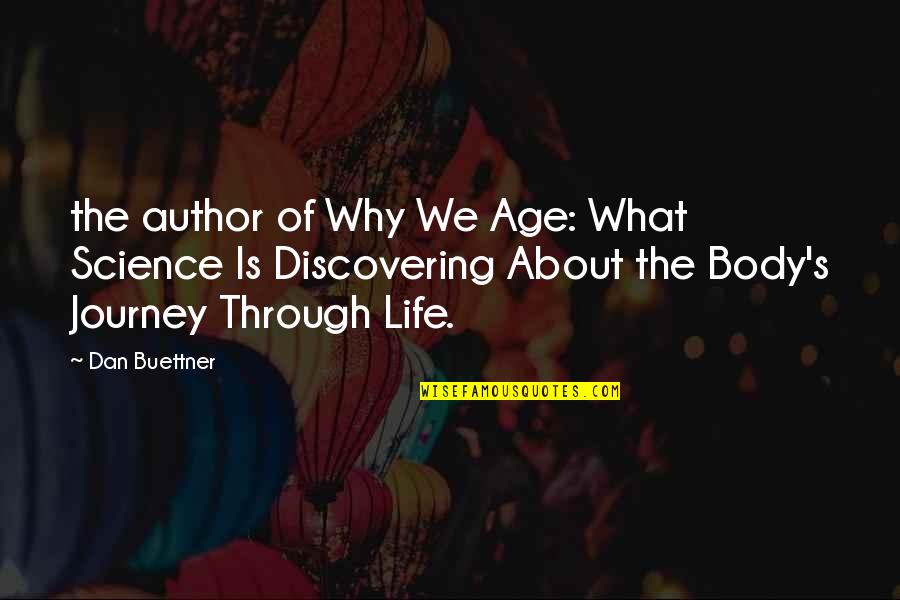 Discovering Life Quotes By Dan Buettner: the author of Why We Age: What Science Discovering Life Quotes By Dan Buettner: the author of Why We Age: What Science