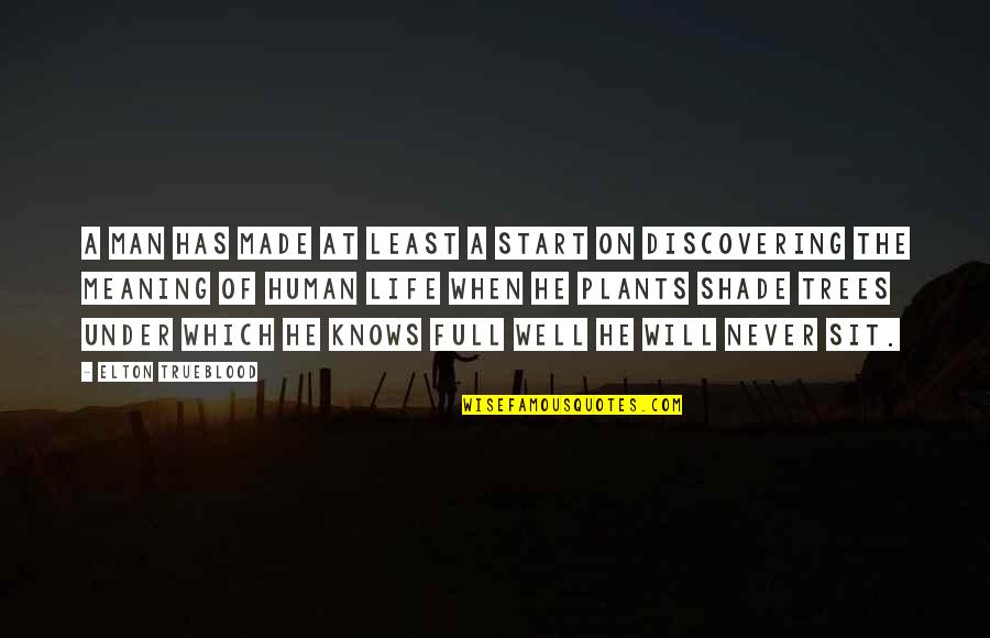 Discovering Life Quotes By Elton Trueblood: A man has made at least a start Discovering Life Quotes By Elton Trueblood: A man has made at least a start