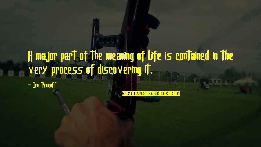 Discovering Life Quotes By Ira Progoff: A major part of the meaning of life Discovering Life Quotes By Ira Progoff: A major part of the meaning of life