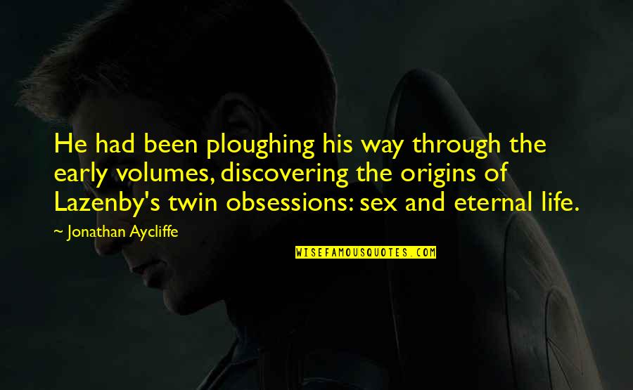 Discovering Life Quotes By Jonathan Aycliffe: He had been ploughing his way through the Discovering Life Quotes By Jonathan Aycliffe: He had been ploughing his way through the