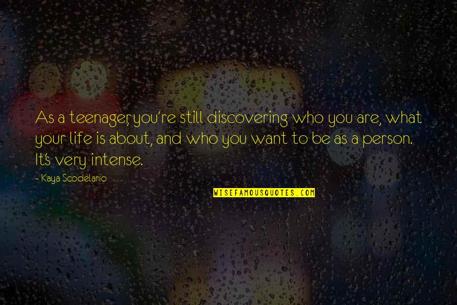 Discovering Life Quotes By Kaya Scodelario: As a teenager, you're still discovering who you Discovering Life Quotes By Kaya Scodelario: As a teenager, you're still discovering who you