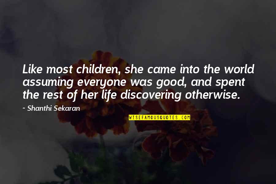 Discovering Life Quotes By Shanthi Sekaran: Like most children, she came into the world Discovering Life Quotes By Shanthi Sekaran: Like most children, she came into the world